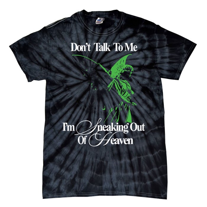 Dont Talk To Me Im Sneaking Out Of Heaven Tie-Dye T-Shirt