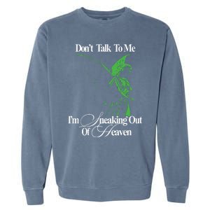 Dont Talk To Me Im Sneaking Out Of Heaven Garment-Dyed Sweatshirt