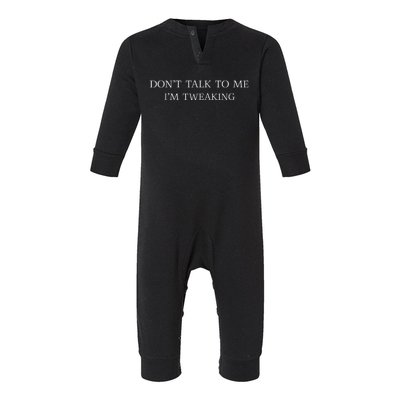 Dont Talk To Me Im Tweaking Funny Quote Gift Infant Fleece One Piece