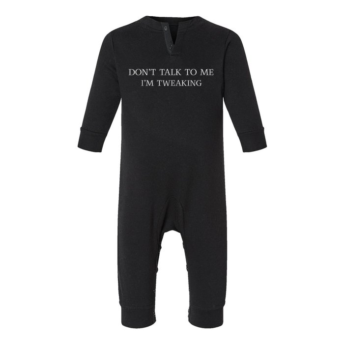 Dont Talk To Me Im Tweaking Funny Quote Gift Infant Fleece One Piece