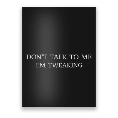 Dont Talk To Me Im Tweaking Funny Quote Gift Poster