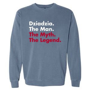 Dziadzia The The Myth The Legend Dad And Grandfather Gift Garment-Dyed Sweatshirt