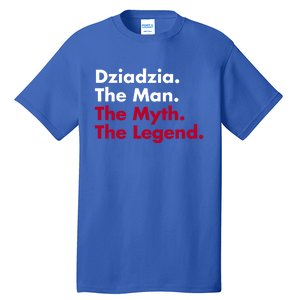 Dziadzia The The Myth The Legend Dad And Grandfather Gift Tall T-Shirt