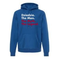 Dziadzia The The Myth The Legend Dad And Grandfather Gift Premium Hoodie