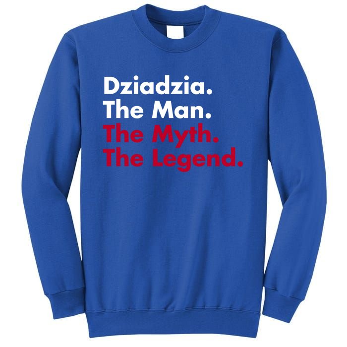 Dziadzia The The Myth The Legend Dad And Grandfather Gift Tall Sweatshirt