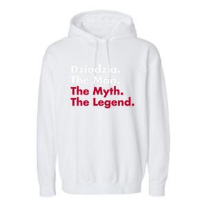 Dziadzia The The Myth The Legend Dad And Grandfather Gift Garment-Dyed Fleece Hoodie