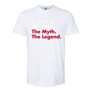 Dziadzia The The Myth The Legend Dad And Grandfather Gift Softstyle CVC T-Shirt