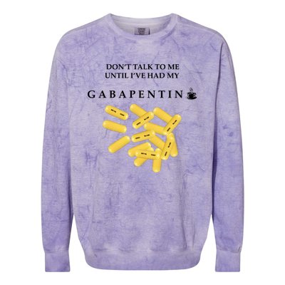 DonT Talk To Me Until IVe Had My Gabapentin Colorblast Crewneck Sweatshirt