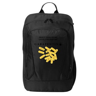 DonT Talk To Me Until IVe Had My Gabapentin City Backpack