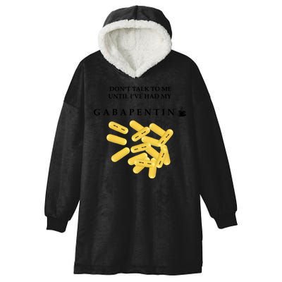 DonT Talk To Me Until IVe Had My Gabapentin Hooded Wearable Blanket