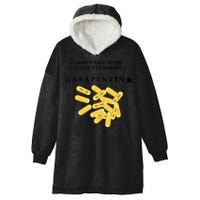 DonT Talk To Me Until IVe Had My Gabapentin Hooded Wearable Blanket