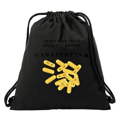 DonT Talk To Me Until IVe Had My Gabapentin Drawstring Bag