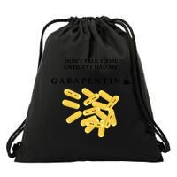 DonT Talk To Me Until IVe Had My Gabapentin Drawstring Bag