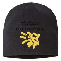 DonT Talk To Me Until IVe Had My Gabapentin Sustainable Beanie