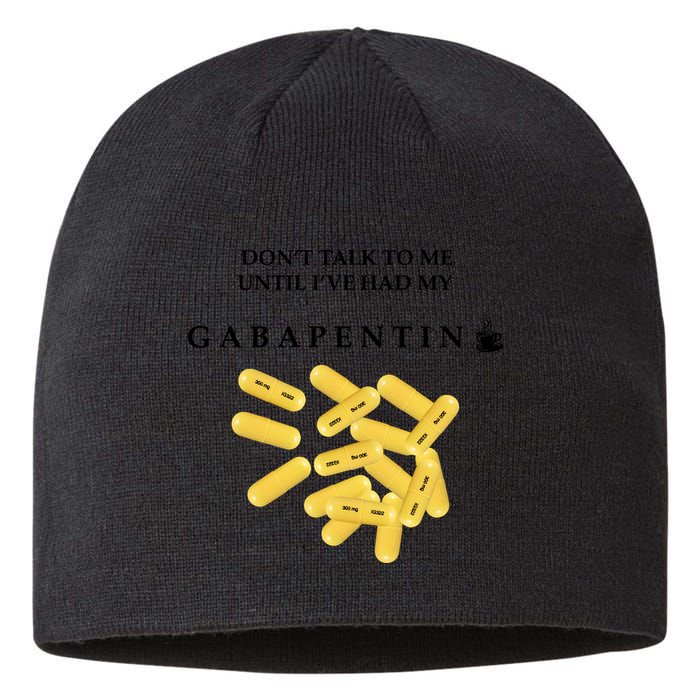 DonT Talk To Me Until IVe Had My Gabapentin Sustainable Beanie