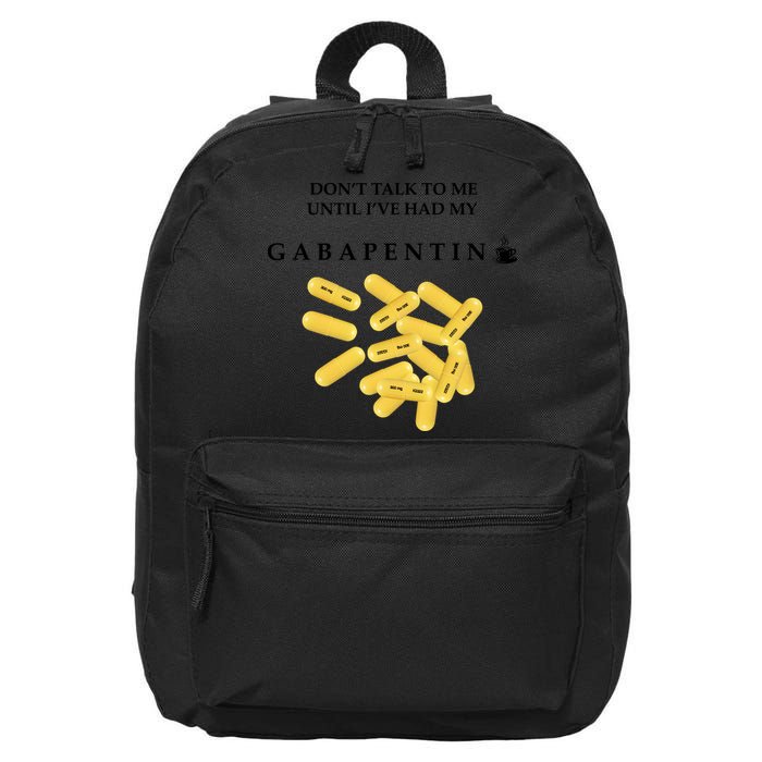 DonT Talk To Me Until IVe Had My Gabapentin 16 in Basic Backpack