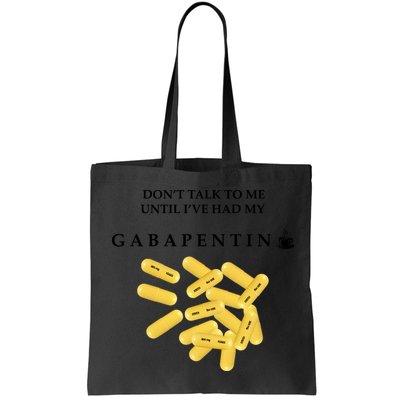 DonT Talk To Me Until IVe Had My Gabapentin Bag