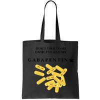 DonT Talk To Me Until IVe Had My Gabapentin Bag