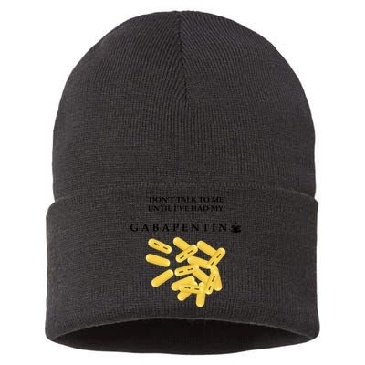 DonT Talk To Me Until IVe Had My Gabapentin Sustainable Knit Beanie