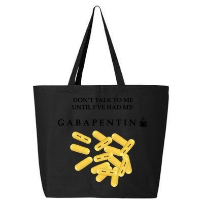 DonT Talk To Me Until IVe Had My Gabapentin 25L Jumbo Tote