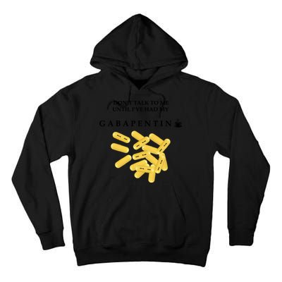 DonT Talk To Me Until IVe Had My Gabapentin Tall Hoodie