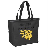 DonT Talk To Me Until IVe Had My Gabapentin Zip Tote Bag