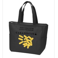 DonT Talk To Me Until IVe Had My Gabapentin Zip Tote Bag