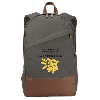 DonT Talk To Me Until IVe Had My Gabapentin Cotton Canvas Backpack