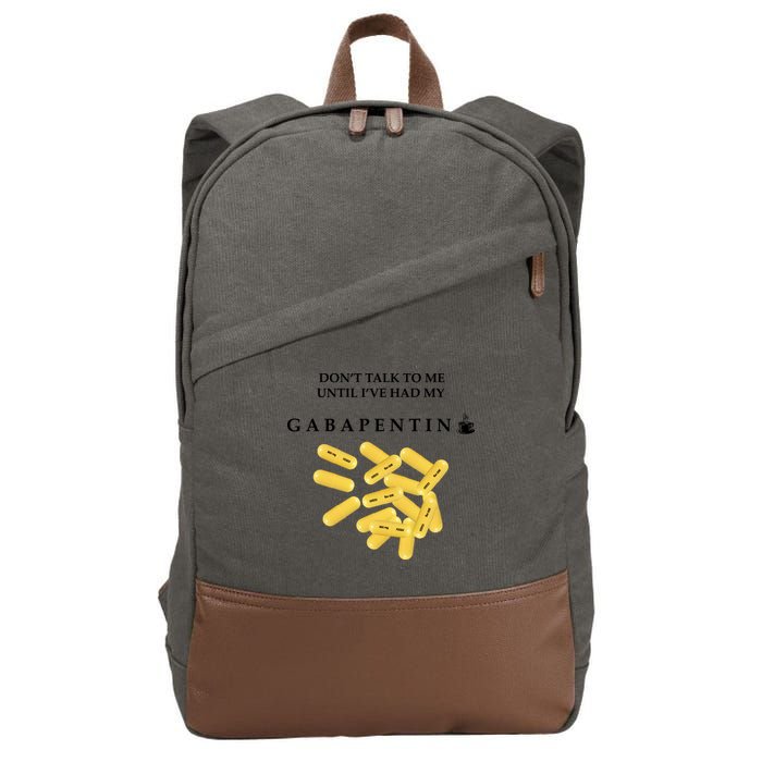 DonT Talk To Me Until IVe Had My Gabapentin Cotton Canvas Backpack
