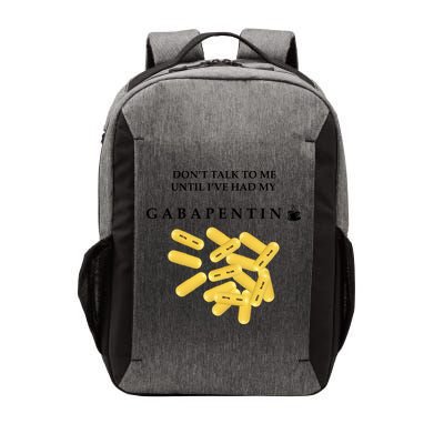 DonT Talk To Me Until IVe Had My Gabapentin Vector Backpack