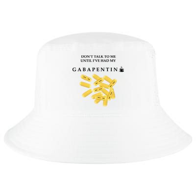 DonT Talk To Me Until IVe Had My Gabapentin Cool Comfort Performance Bucket Hat