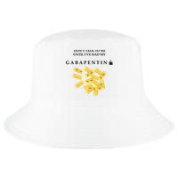 DonT Talk To Me Until IVe Had My Gabapentin Cool Comfort Performance Bucket Hat