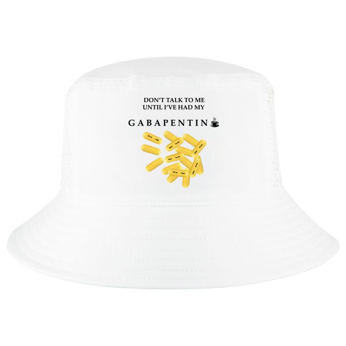 DonT Talk To Me Until IVe Had My Gabapentin Cool Comfort Performance Bucket Hat