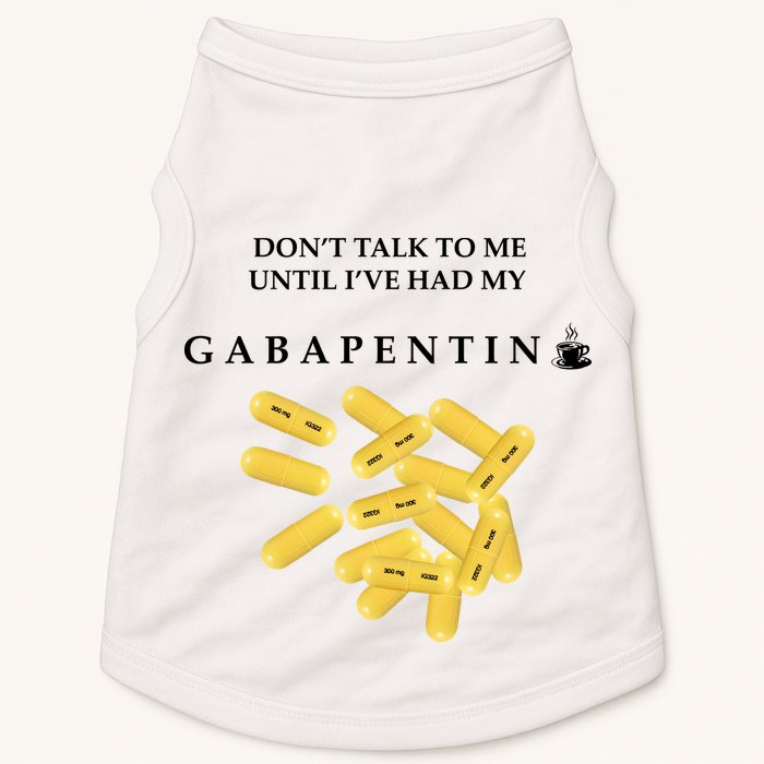 DonT Talk To Me Until IVe Had My Gabapentin Doggie Tank