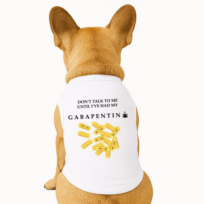 DonT Talk To Me Until IVe Had My Gabapentin Doggie Tank