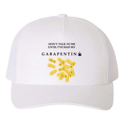 DonT Talk To Me Until IVe Had My Gabapentin Yupoong Adult 5-Panel Trucker Hat