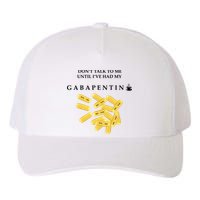 DonT Talk To Me Until IVe Had My Gabapentin Yupoong Adult 5-Panel Trucker Hat
