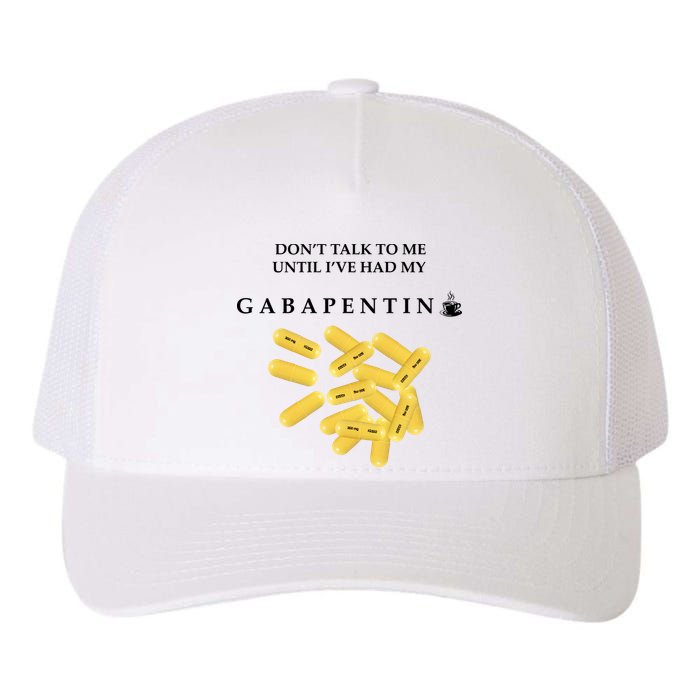 DonT Talk To Me Until IVe Had My Gabapentin Yupoong Adult 5-Panel Trucker Hat