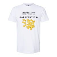 DonT Talk To Me Until IVe Had My Gabapentin Softstyle CVC T-Shirt