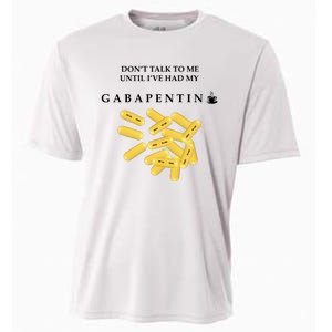 DonT Talk To Me Until IVe Had My Gabapentin Cooling Performance Crew T-Shirt