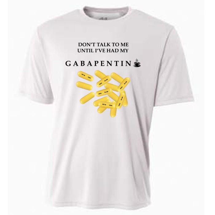 DonT Talk To Me Until IVe Had My Gabapentin Cooling Performance Crew T-Shirt