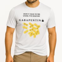 DonT Talk To Me Until IVe Had My Gabapentin Performance Shirt