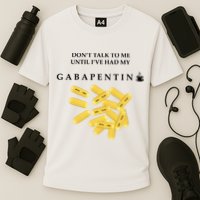 DonT Talk To Me Until IVe Had My Gabapentin Performance Shirt