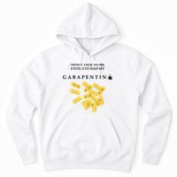 DonT Talk To Me Until IVe Had My Gabapentin Hoodie