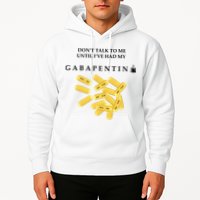 DonT Talk To Me Until IVe Had My Gabapentin Hoodie