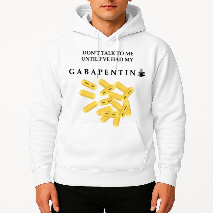 DonT Talk To Me Until IVe Had My Gabapentin Hoodie