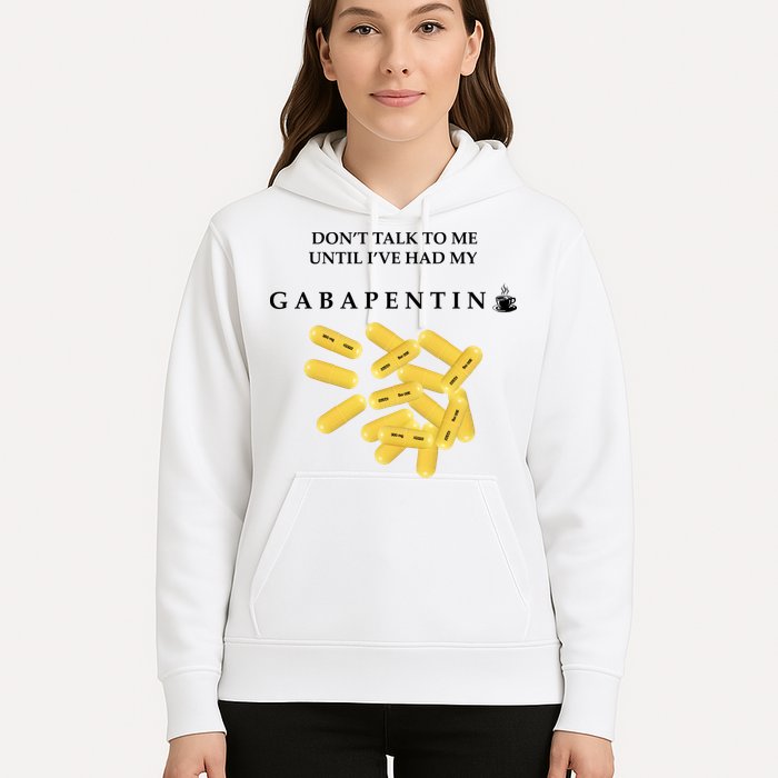 DonT Talk To Me Until IVe Had My Gabapentin Hoodie