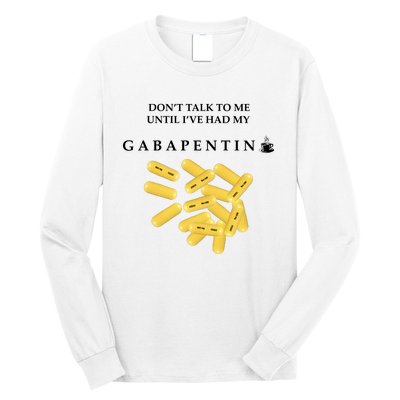 DonT Talk To Me Until IVe Had My Gabapentin Long Sleeve Shirt