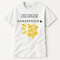 DonT Talk To Me Until IVe Had My Gabapentin Tall T-Shirt