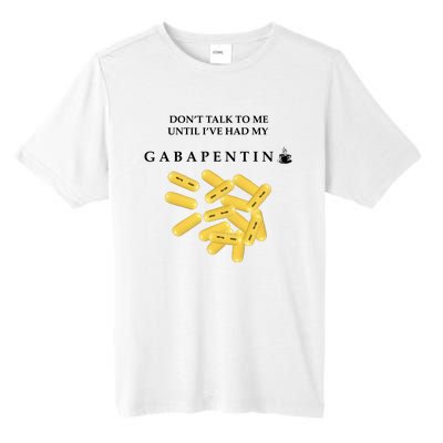 DonT Talk To Me Until IVe Had My Gabapentin Tall Fusion ChromaSoft Performance T-Shirt